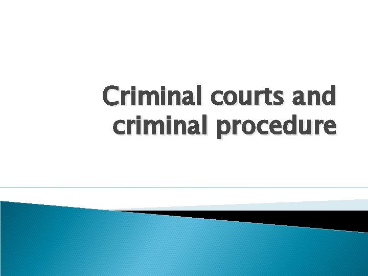 Criminal courts and criminal procedure 