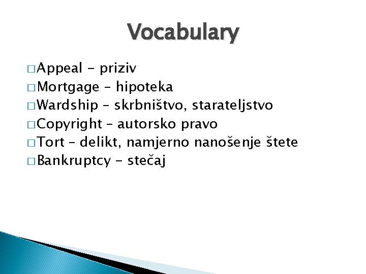 Vocabulary � Appeal - priziv � Mortgage – hipoteka � Wardship – skrbništvo, starateljstvo