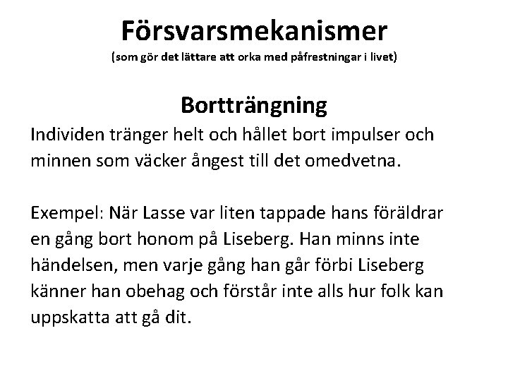 Försvarsmekanismer (som gör det lättare att orka med påfrestningar i livet) Bortträngning Individen tränger