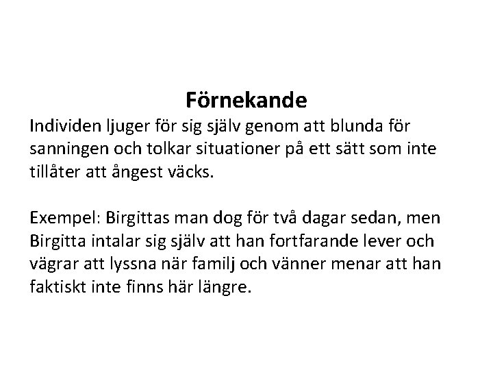 Förnekande Individen ljuger för sig själv genom att blunda för sanningen och tolkar situationer