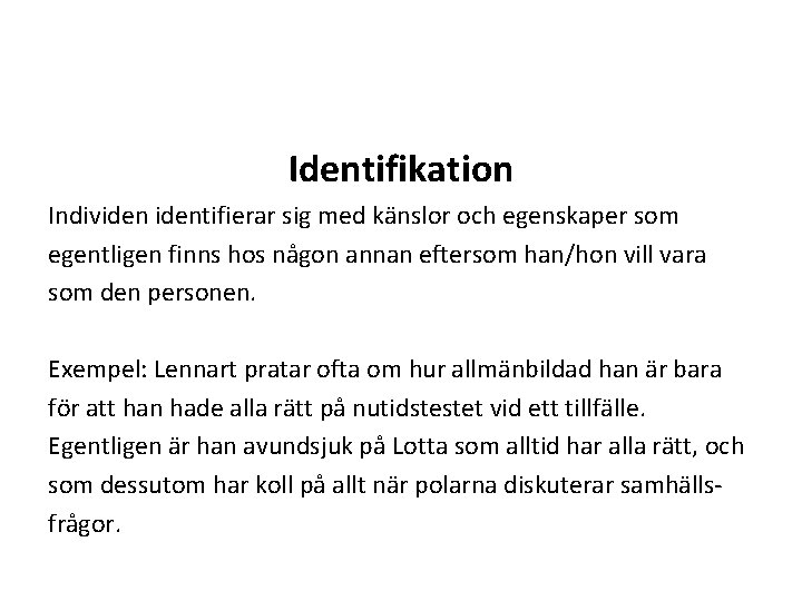 Identifikation Individentifierar sig med känslor och egenskaper som egentligen finns hos någon annan eftersom