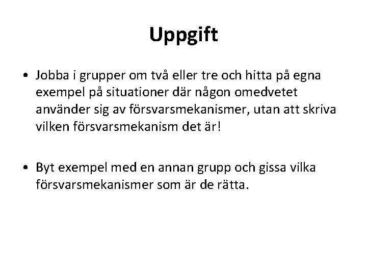 Uppgift • Jobba i grupper om två eller tre och hitta på egna exempel