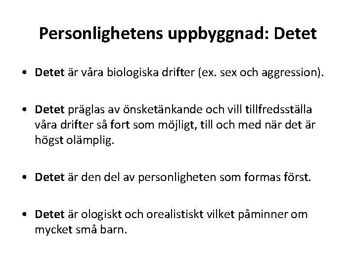 Personlighetens uppbyggnad: Detet • Detet är våra biologiska drifter (ex. sex och aggression). •