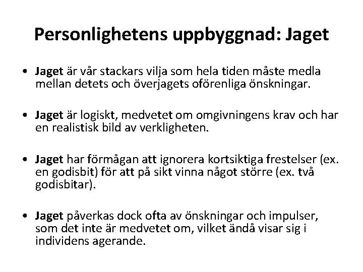 Personlighetens uppbyggnad: Jaget • Jaget är vår stackars vilja som hela tiden måste medla