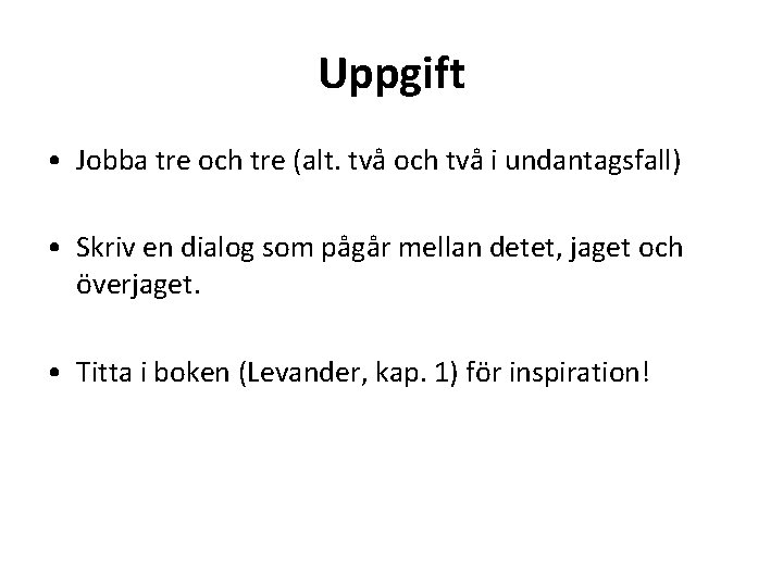 Uppgift • Jobba tre och tre (alt. två och två i undantagsfall) • Skriv