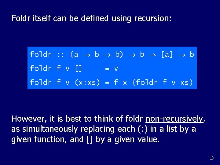 Foldr itself can be defined using recursion: foldr : : (a b b) b