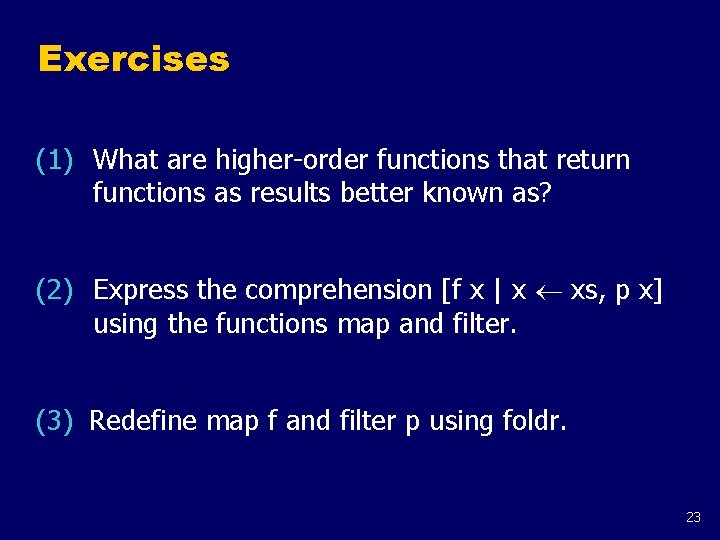 Exercises (1) What are higher-order functions that return functions as results better known as?