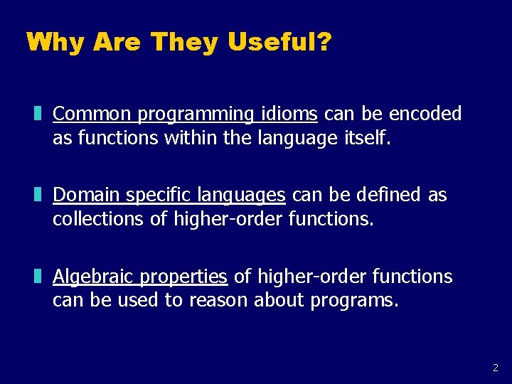 Why Are They Useful? z Common programming idioms can be encoded as functions within