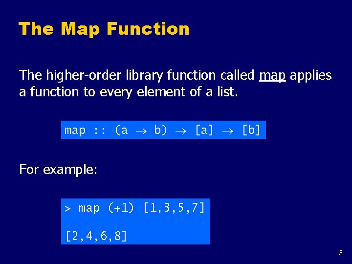 The Map Function The higher-order library function called map applies a function to every