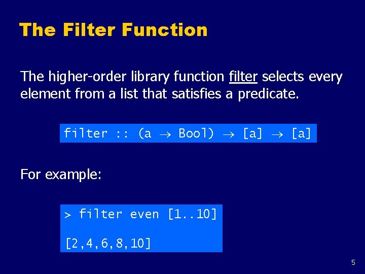 The Filter Function The higher-order library function filter selects every element from a list
