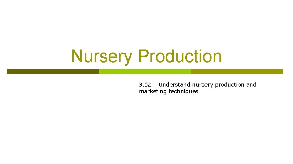 Nursery Production 3. 02 – Understand nursery production and marketing techniques 