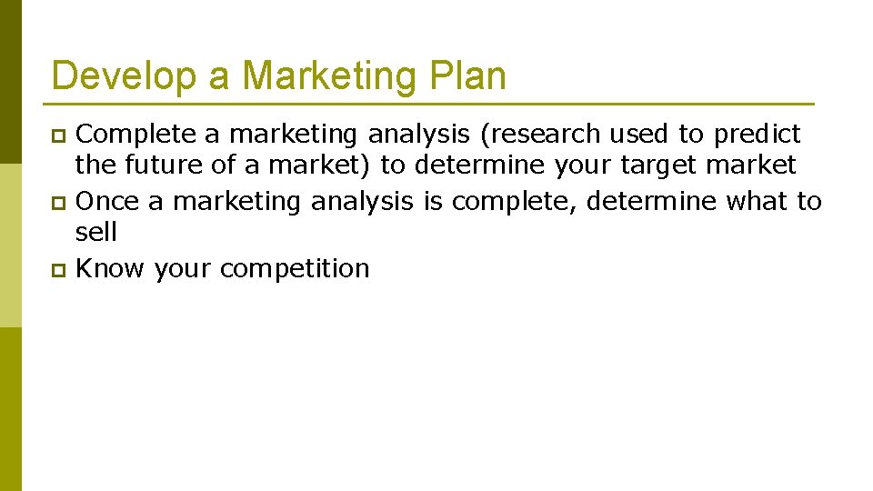Develop a Marketing Plan Complete a marketing analysis (research used to predict the future