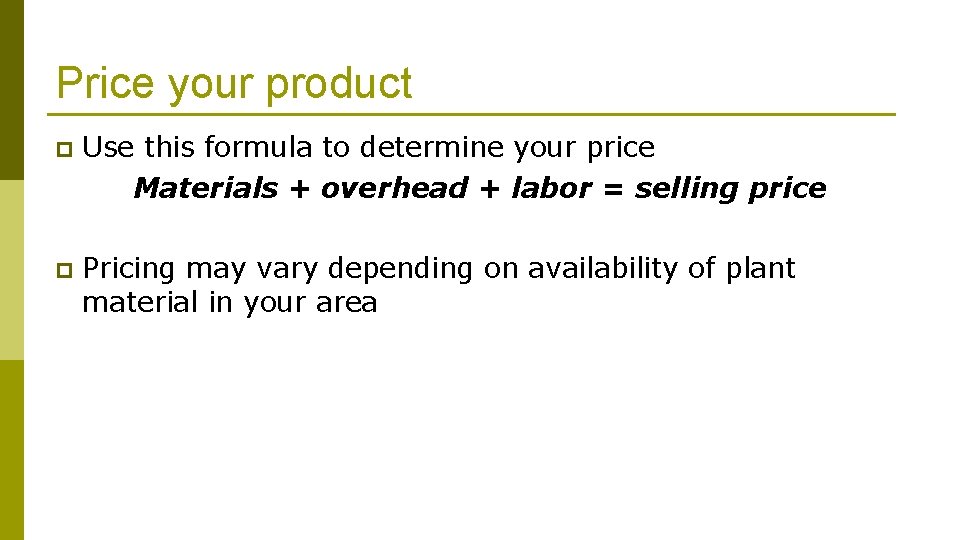 Price your product p Use this formula to determine your price Materials + overhead