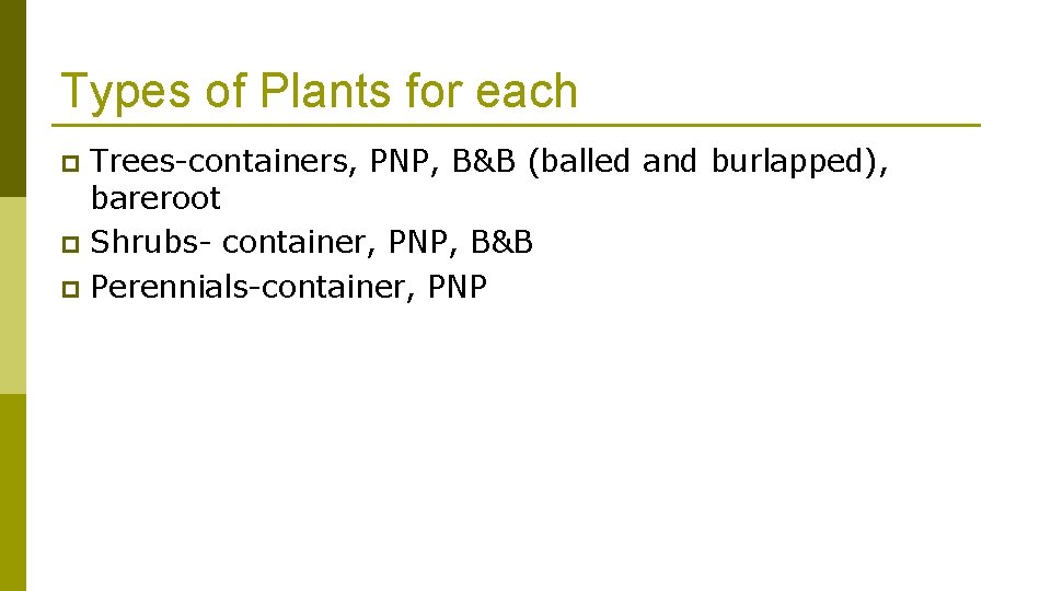 Types of Plants for each Trees-containers, PNP, B&B (balled and burlapped), bareroot p Shrubs-