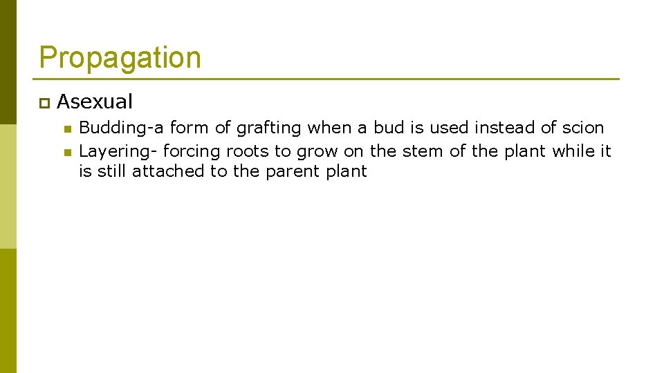 Propagation p Asexual n n Budding-a form of grafting when a bud is used