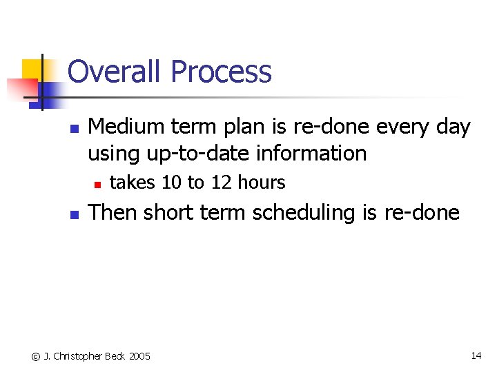 Overall Process n Medium term plan is re-done every day using up-to-date information n