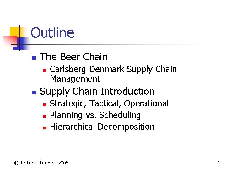 Outline n The Beer Chain n n Carlsberg Denmark Supply Chain Management Supply Chain