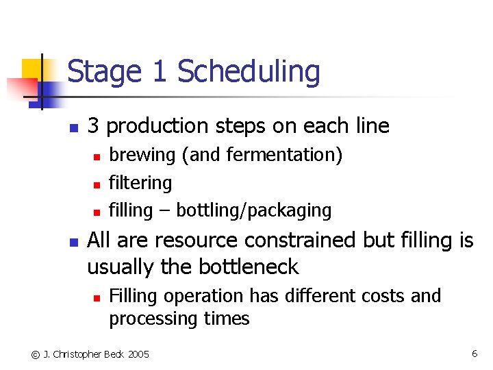 Stage 1 Scheduling n 3 production steps on each line n n brewing (and
