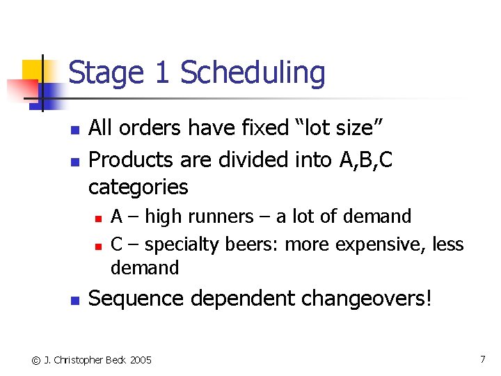 Stage 1 Scheduling n n All orders have fixed “lot size” Products are divided