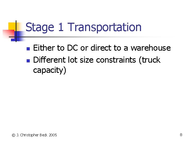 Stage 1 Transportation n n Either to DC or direct to a warehouse Different