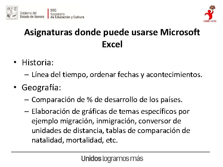 Asignaturas donde puede usarse Microsoft Excel • Historia: – Línea del tiempo, ordenar fechas