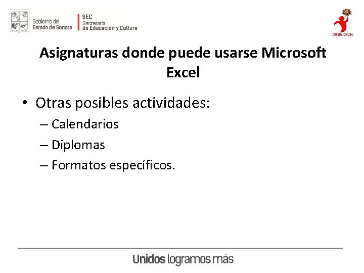 Asignaturas donde puede usarse Microsoft Excel • Otras posibles actividades: – Calendarios – Diplomas