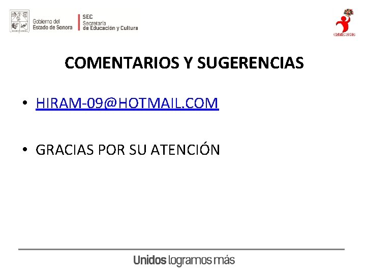 COMENTARIOS Y SUGERENCIAS • HIRAM-09@HOTMAIL. COM • GRACIAS POR SU ATENCIÓN 