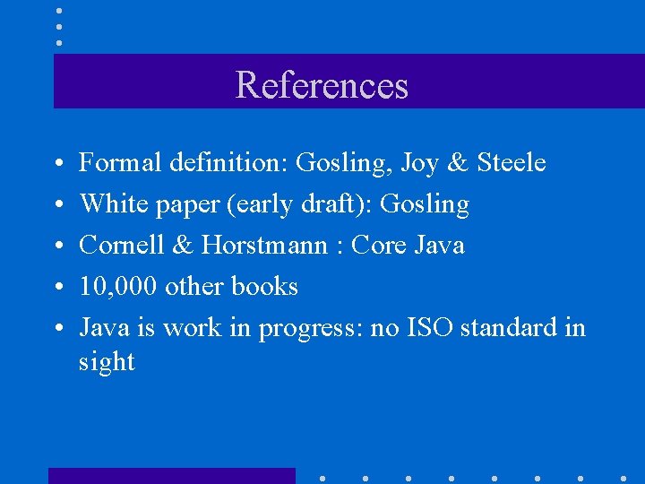 References • • • Formal definition: Gosling, Joy & Steele White paper (early draft):