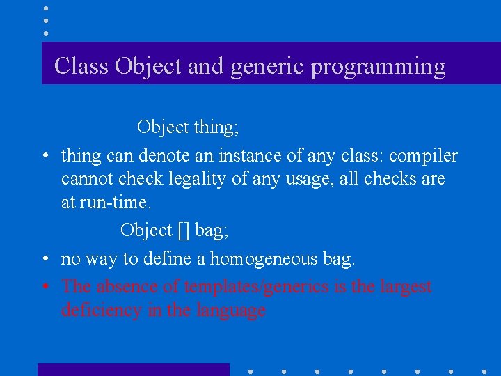 Class Object and generic programming Object thing; • thing can denote an instance of