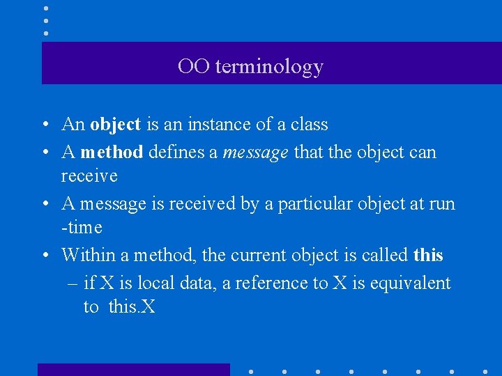 OO terminology • An object is an instance of a class • A method