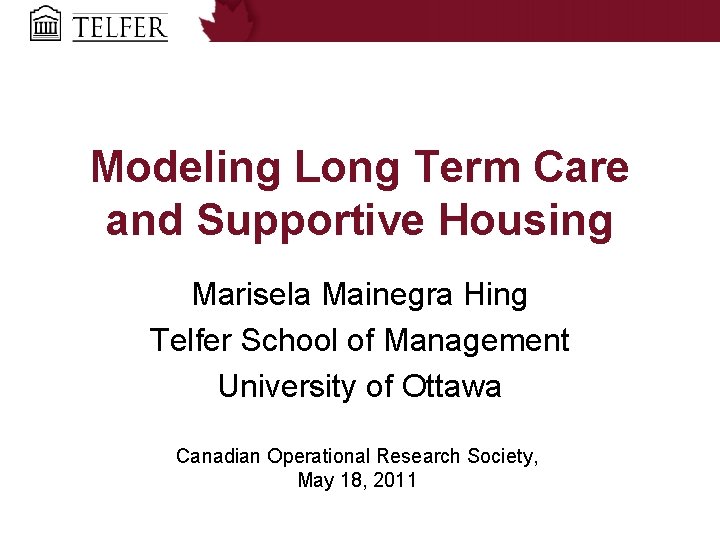 Modeling Long Term Care and Supportive Housing Marisela Mainegra Hing Telfer School of Management