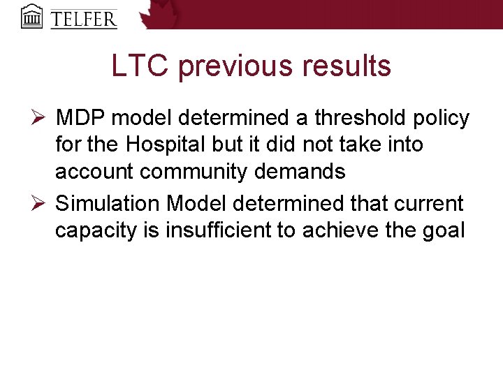 LTC previous results Ø MDP model determined a threshold policy for the Hospital but