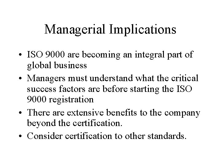 Managerial Implications • ISO 9000 are becoming an integral part of global business •