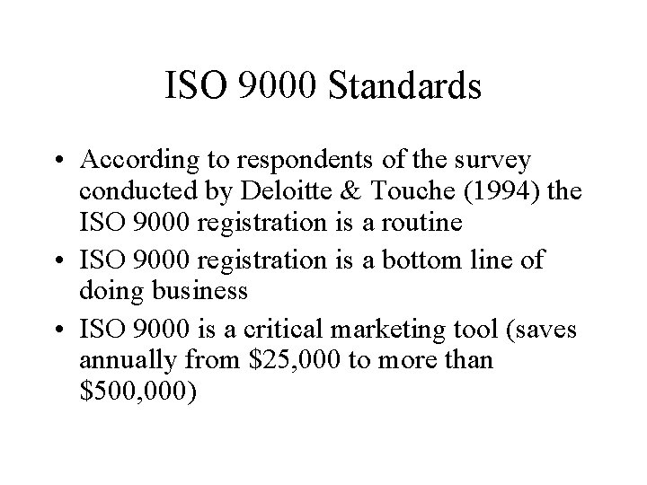 ISO 9000 Standards • According to respondents of the survey conducted by Deloitte &