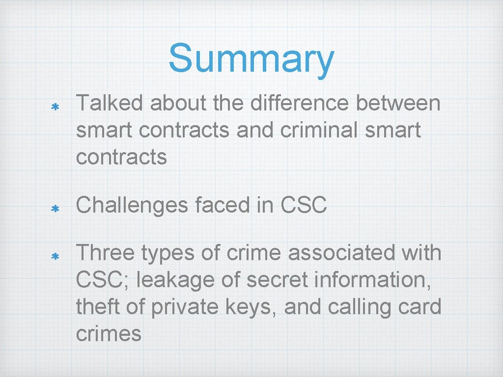 Summary Talked about the difference between smart contracts and criminal smart contracts Challenges faced