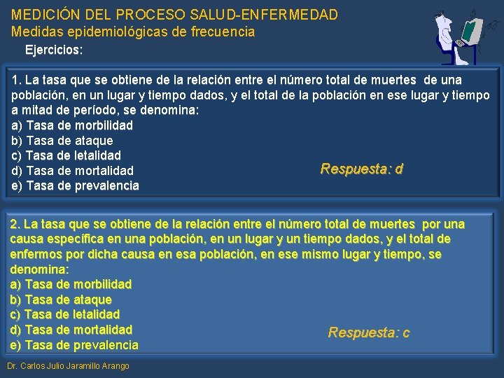 MEDICIÓN DEL PROCESO SALUD-ENFERMEDAD Medidas epidemiológicas de frecuencia Ejercicios: 1. La tasa que se