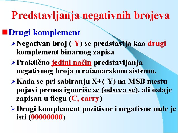 Predstavljanja negativnih brojeva g Drugi komplement Ø Negativan broj (-Y) se predstavlja kao drugi