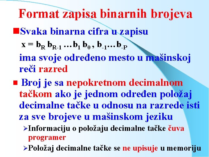 Format zapisa binarnih brojeva g. Svaka binarna cifra u zapisu x = b. R-1 Format zapisa binarnih brojeva g. Svaka binarna cifra u zapisu x = b. R-1