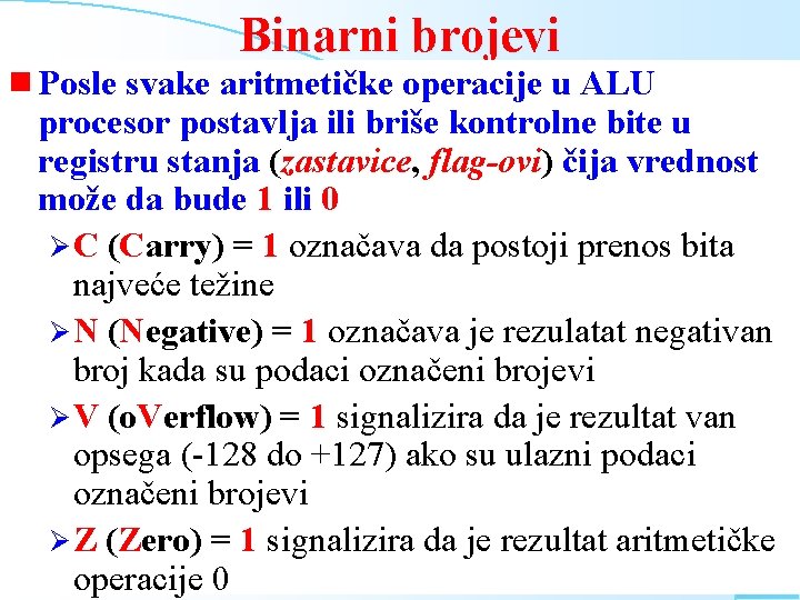 g Posle Binarni brojevi svake aritmetičke operacije u ALU procesor postavlja ili briše kontrolne g Posle Binarni brojevi svake aritmetičke operacije u ALU procesor postavlja ili briše kontrolne