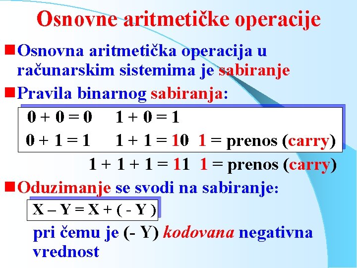 Osnovne aritmetičke operacije g Osnovna aritmetička operacija u računarskim sistemima je sabiranje g Pravila