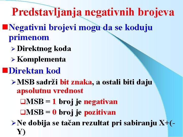 Predstavljanja negativnih brojeva g Negativni brojevi mogu da se koduju primenom Ø Direktnog koda