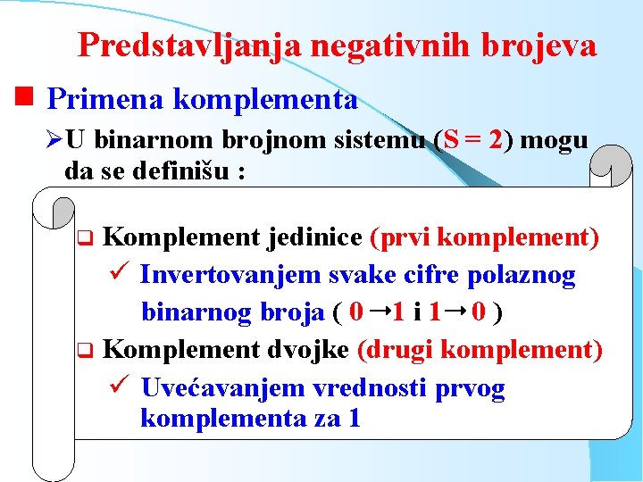 Predstavljanja negativnih brojeva g Primena komplementa ØU binarnom brojnom sistemu (S = 2) mogu