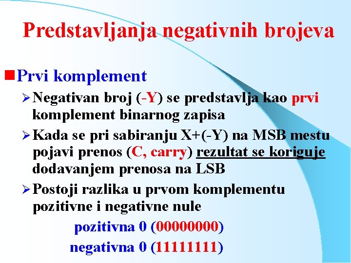 Predstavljanja negativnih brojeva g Prvi komplement Ø Negativan broj (-Y) se predstavlja kao prvi