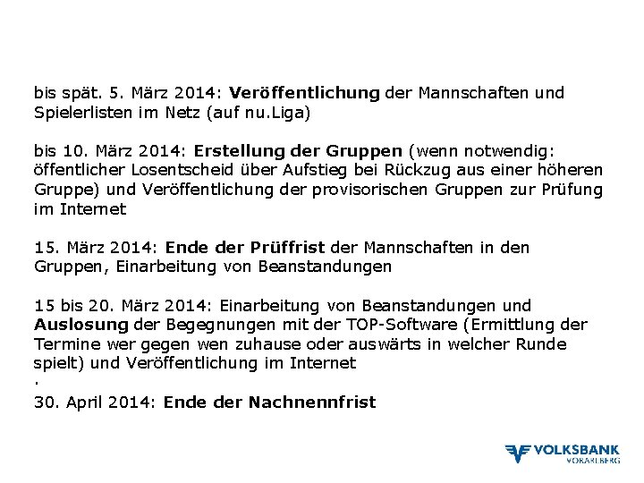 bis spät. 5. März 2014: Veröffentlichung der Mannschaften und Spielerlisten im Netz (auf nu.