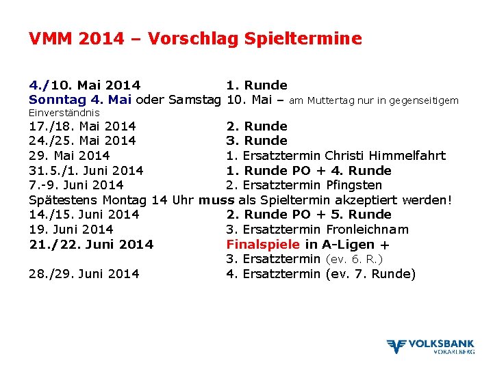 VMM 2014 – Vorschlag Spieltermine 4. /10. Mai 2014 1. Runde Sonntag 4. Mai