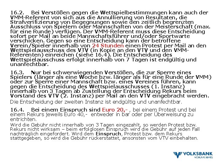 16. 2. Bei Verstößen gegen die Wettspielbestimmungen kann auch der VMM-Referent von sich aus