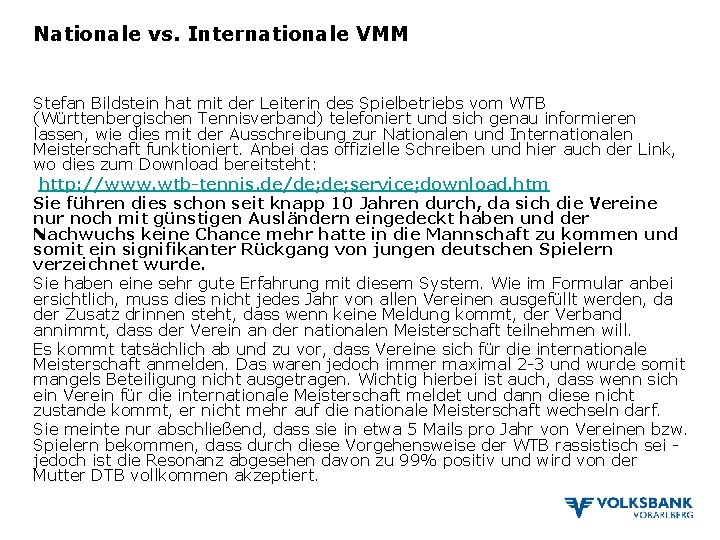 Nationale vs. Internationale VMM Stefan Bildstein hat mit der Leiterin des Spielbetriebs vom WTB