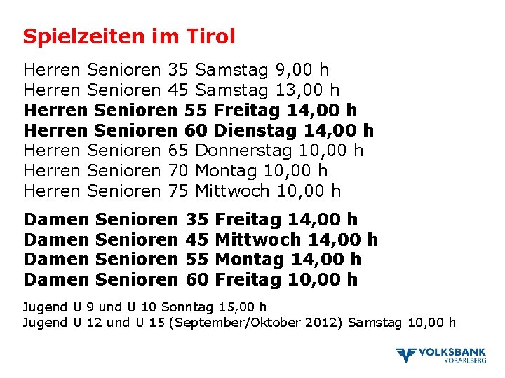 Spielzeiten im Tirol Herren Senioren 35 Samstag 9, 00 h Herren Senioren 45 Samstag