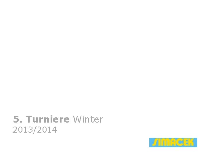 5. Turniere Winter 2013/2014 