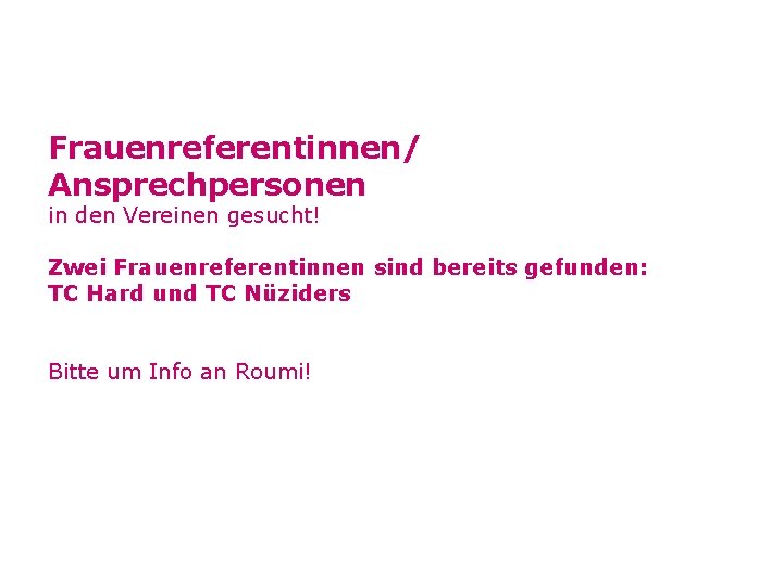 Frauenreferentinnen/ Ansprechpersonen in den Vereinen gesucht! Zwei Frauenreferentinnen sind bereits gefunden: TC Hard und
